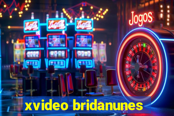 xvideo bridanunes